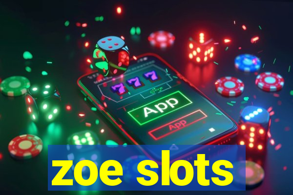 zoe slots